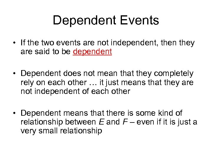 Dependent Events • If the two events are not independent, then they are said