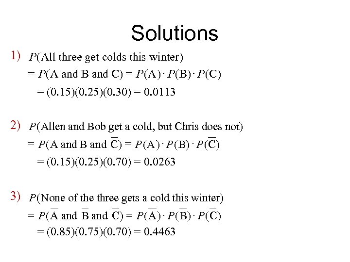 Solutions 1) P(All three get colds this winter ) = P (A and B