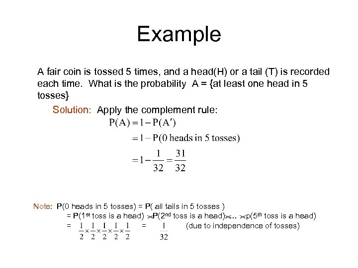 Example A fair coin is tossed 5 times, and a head(H) or a tail