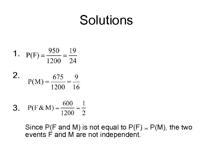 Solutions 1. 2. 3. Since P(F and M) is not equal to P(F) events