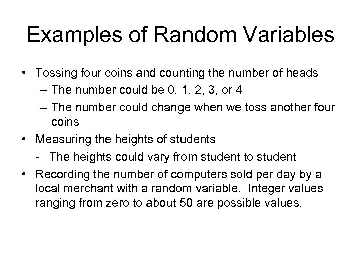 Examples of Random Variables • Tossing four coins and counting the number of heads