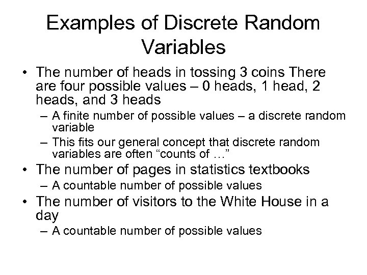 Examples of Discrete Random Variables • The number of heads in tossing 3 coins