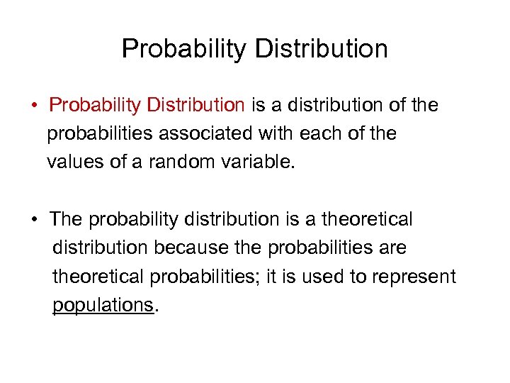 Probability Distribution • Probability Distribution is a distribution of the probabilities associated with each