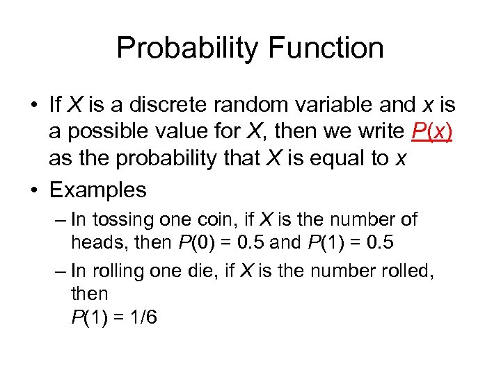 Probability Function • If X is a discrete random variable and x is a