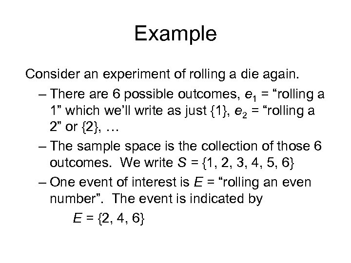 Example Consider an experiment of rolling a die again. – There are 6 possible