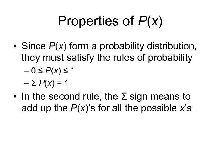 Properties of P(x) • Since P(x) form a probability distribution, they must satisfy the