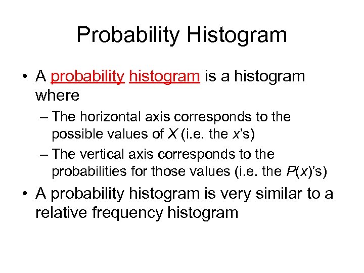 Probability Histogram • A probability histogram is a histogram where – The horizontal axis