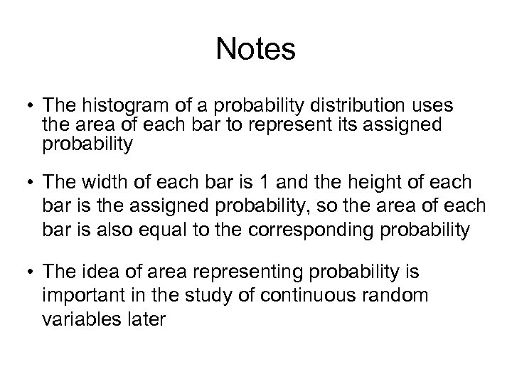 Notes • The histogram of a probability distribution uses the area of each bar