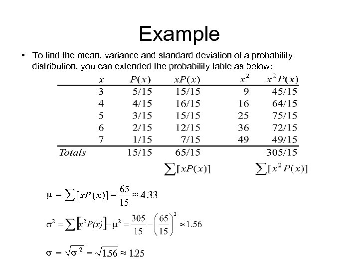 Example • To find the mean, variance and standard deviation of a probability distribution,