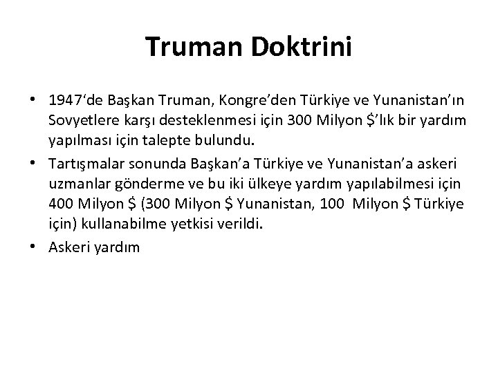 Truman Doktrini • 1947‘de Başkan Truman, Kongre’den Türkiye ve Yunanistan’ın Sovyetlere karşı desteklenmesi için