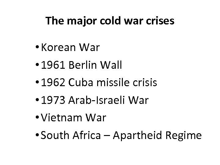 The major cold war crises • Korean War • 1961 Berlin Wall • 1962