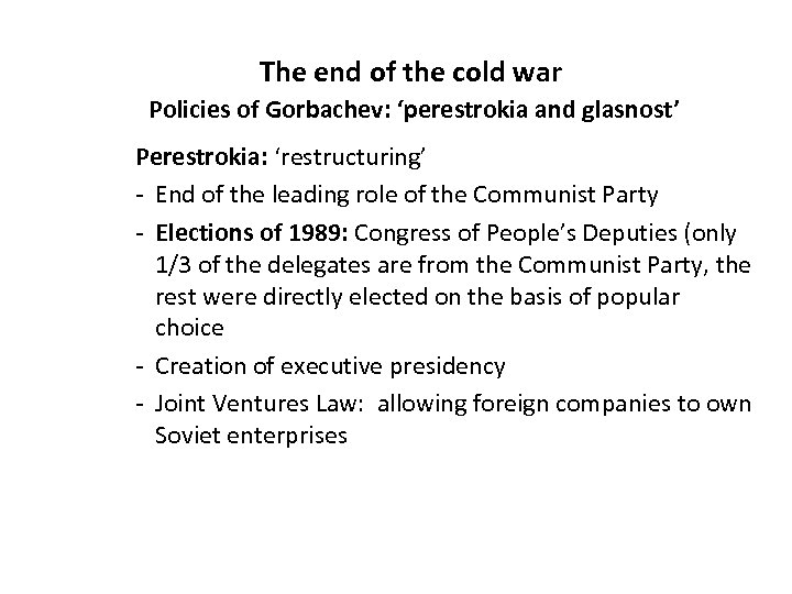 The end of the cold war Policies of Gorbachev: ‘perestrokia and glasnost’ Perestrokia: ‘restructuring’