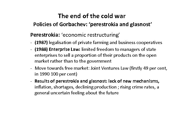 The end of the cold war Policies of Gorbachev: ‘perestrokia and glasnost’ Perestrokia: ‘economic