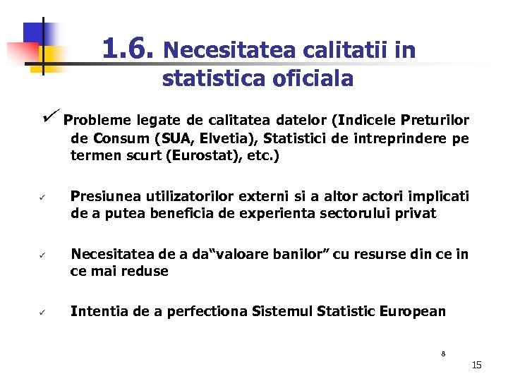 1. 6. Necesitatea calitatii in statistica oficiala ü ü ü Probleme legate de calitatea