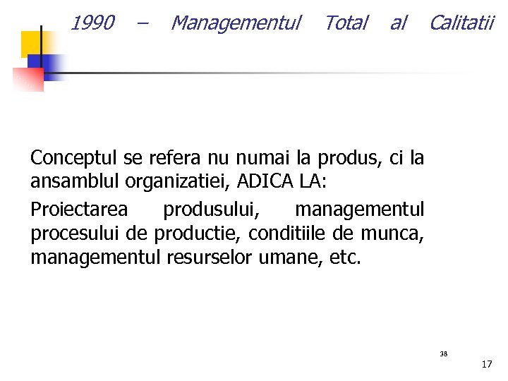 1990 – Managementul Total al Calitatii Conceptul se refera nu numai la produs, ci