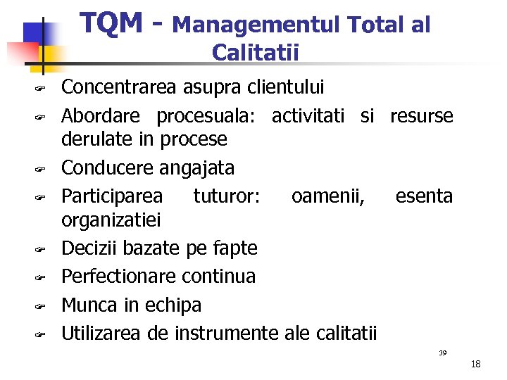 TQM - Managementul Total al Calitatii Concentrarea asupra clientului Abordare procesuala: activitati si resurse