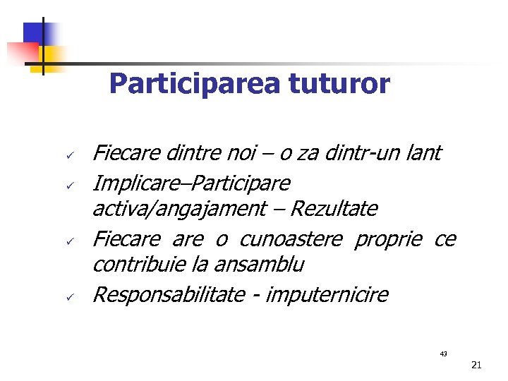 Participarea tuturor ü ü Fiecare dintre noi – o za dintr-un lant Implicare–Participare activa/angajament