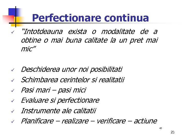 Perfectionare continua ü ü ü ü “Intotdeauna exista o modalitate de a obtine o