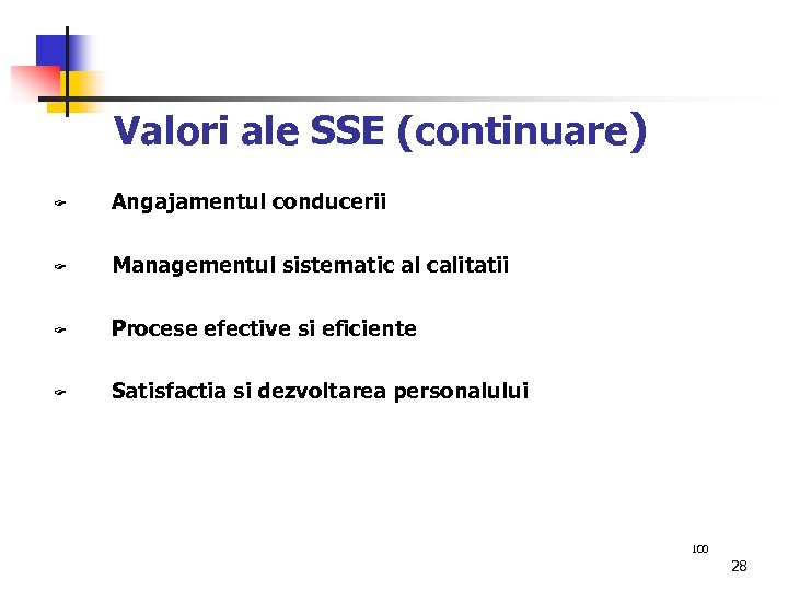 Valori ale SSE (continuare) Angajamentul conducerii Managementul sistematic al calitatii Procese efective si eficiente