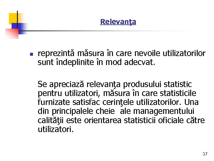 Relevanţa n reprezintǎ mǎsura în care nevoile utilizatorilor sunt îndeplinite în mod adecvat. Se