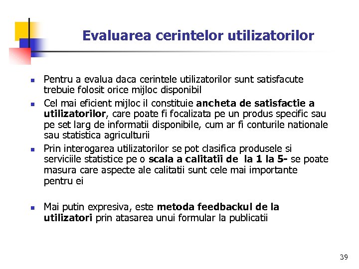 Evaluarea cerintelor utilizatorilor n n Pentru a evalua daca cerintele utilizatorilor sunt satisfacute trebuie