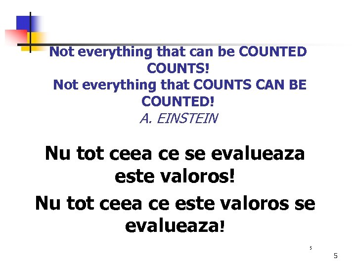 Not everything that can be COUNTED COUNTS! Not everything that COUNTS CAN BE COUNTED!