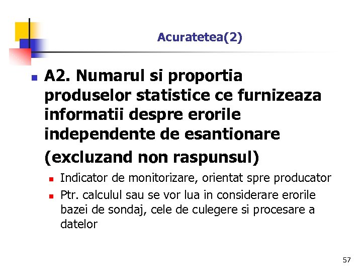 Acuratetea(2) n A 2. Numarul si proportia produselor statistice ce furnizeaza informatii despre erorile