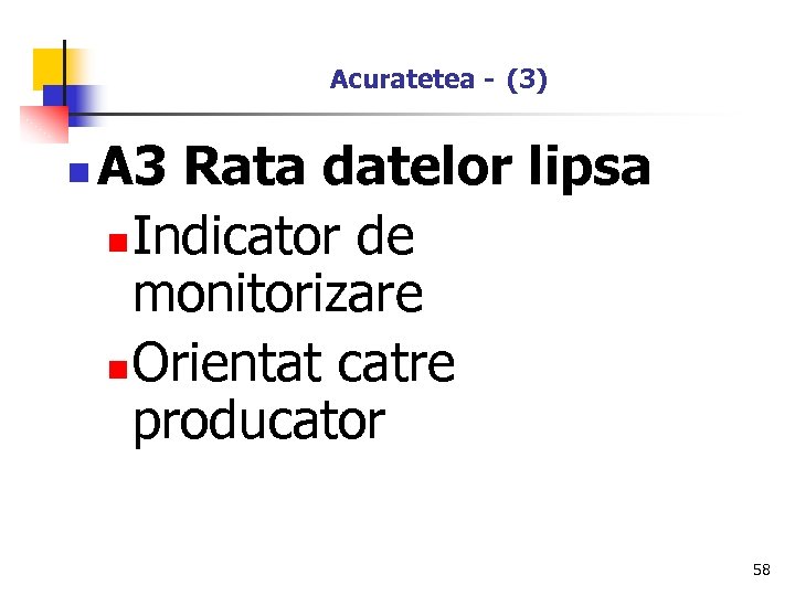 Acuratetea - (3) n A 3 Rata datelor lipsa n Indicator de monitorizare n