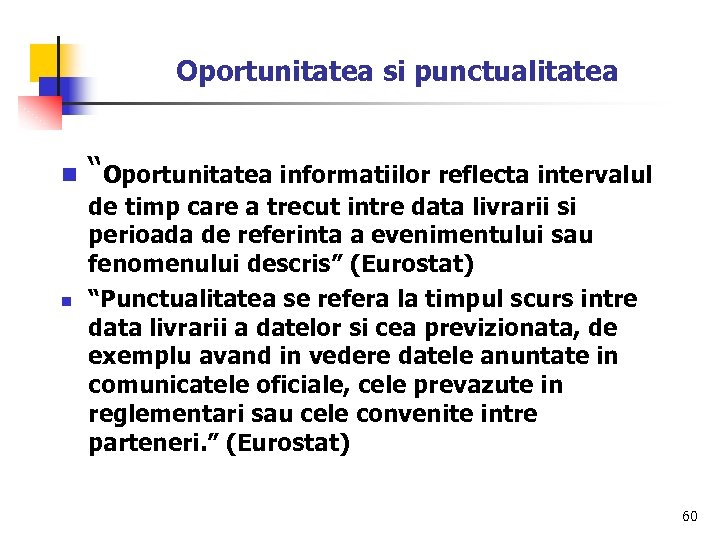 Oportunitatea si punctualitatea n n “Oportunitatea informatiilor reflecta intervalul de timp care a trecut