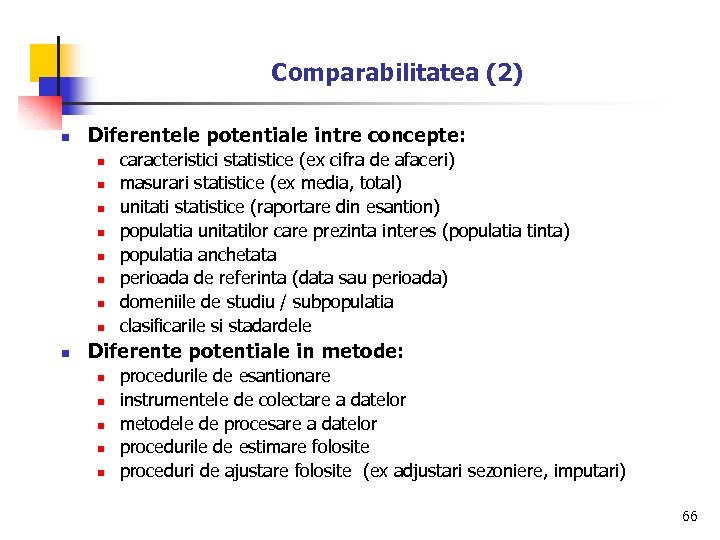 Comparabilitatea (2) n Diferentele potentiale intre concepte: n n n n n caracteristici statistice