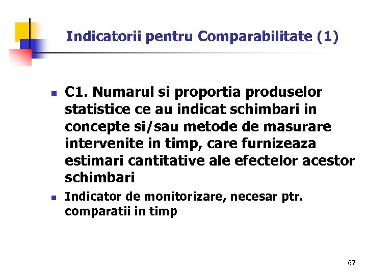 Indicatorii pentru Comparabilitate (1) n n C 1. Numarul si proportia produselor statistice ce