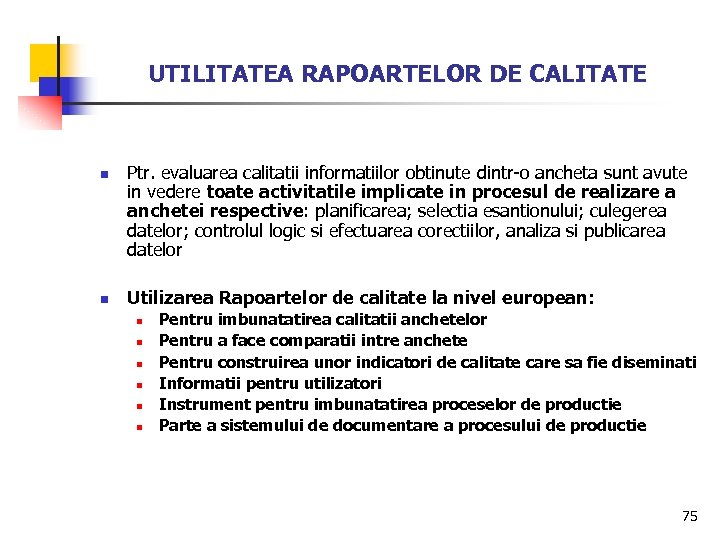 UTILITATEA RAPOARTELOR DE CALITATE n n Ptr. evaluarea calitatii informatiilor obtinute dintr-o ancheta sunt