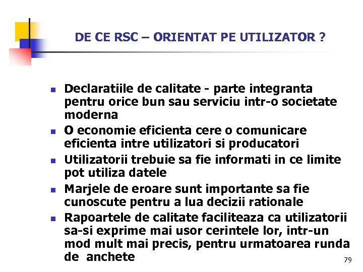 DE CE RSC – ORIENTAT PE UTILIZATOR ? n n n Declaratiile de calitate
