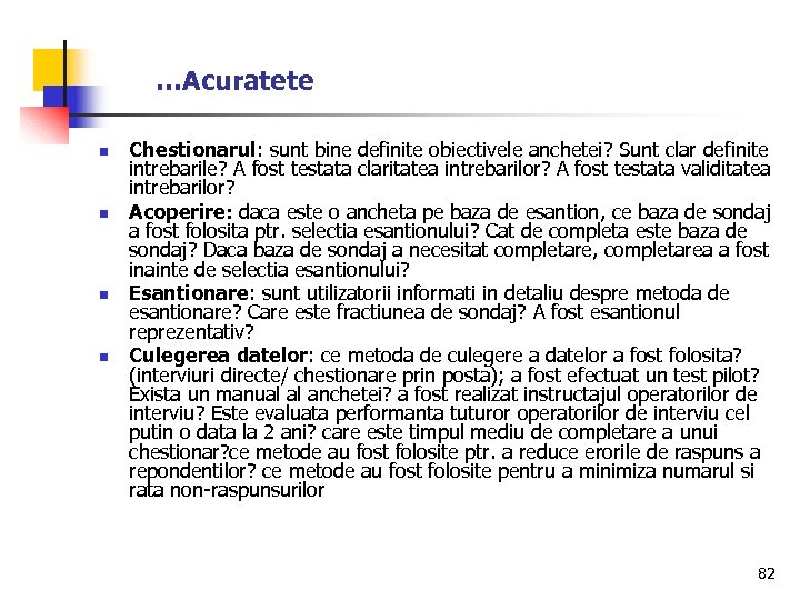 …Acuratete n n Chestionarul: sunt bine definite obiectivele anchetei? Sunt clar definite intrebarile? A