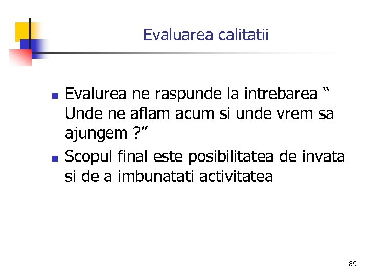 Evaluarea calitatii n n Evalurea ne raspunde la intrebarea “ Unde ne aflam acum
