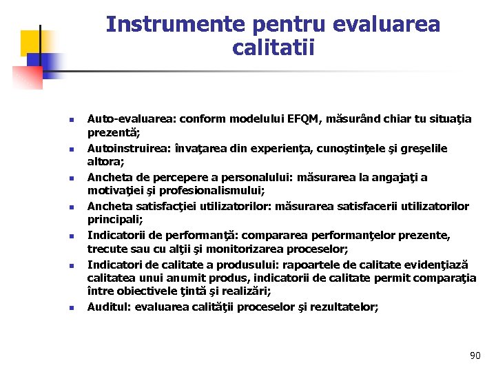Instrumente pentru evaluarea calitatii n n n n Auto-evaluarea: conform modelului EFQM, măsurând chiar