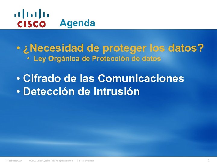 Agenda • ¿Necesidad de proteger los datos? • Ley Orgánica de Protección de datos