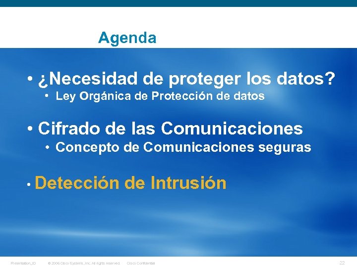 Agenda • ¿Necesidad de proteger los datos? • Ley Orgánica de Protección de datos