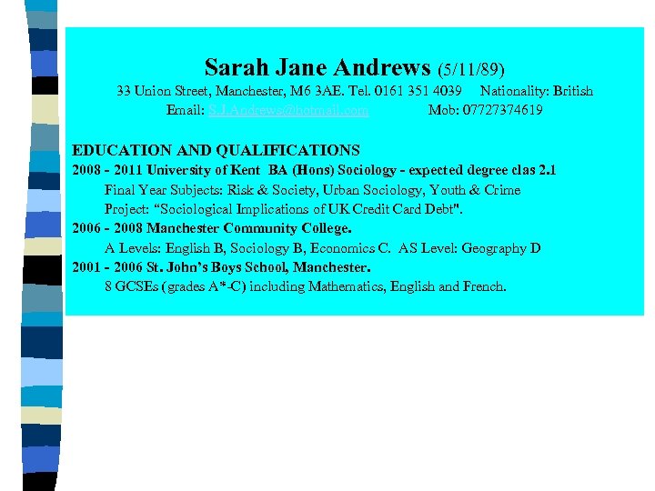 Sarah Jane Andrews (5/11/89) 33 Union Street, Manchester, M 6 3 AE. Tel. 0161