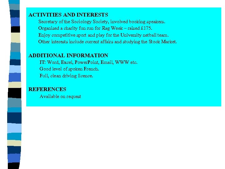 ACTIVITIES AND INTERESTS Secretary of the Sociology Society, involved booking speakers. Organised a charity