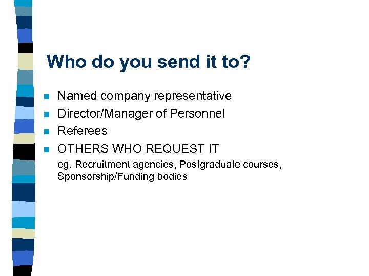Who do you send it to? n n Named company representative Director/Manager of Personnel