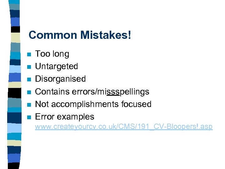 Common Mistakes! n n n Too long Untargeted Disorganised Contains errors/missspellings Not accomplishments focused