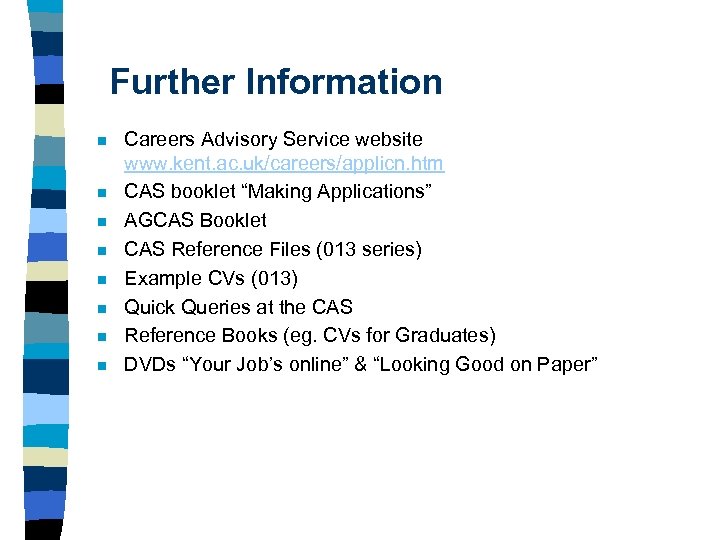 Further Information n n n n Careers Advisory Service website www. kent. ac. uk/careers/applicn.