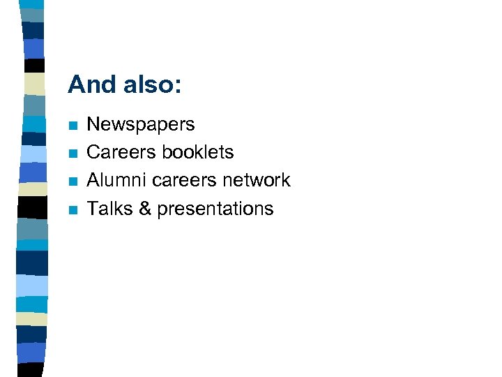 And also: n n Newspapers Careers booklets Alumni careers network Talks & presentations 