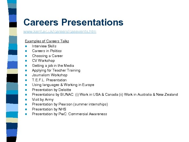 Careers Presentations www. kent. ac. uk/careers/casevents. htm Examples of Careers Talks n Interview Skills
