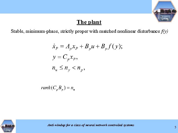 The plant Stable, minimum-phase, strictly proper with matched nonlinear disturbance f(y) Anti-windup for a