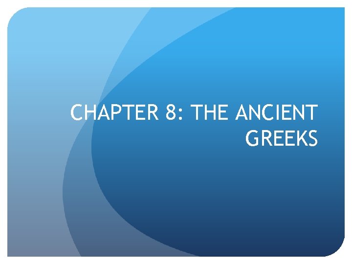 CHAPTER 8: THE ANCIENT GREEKS 