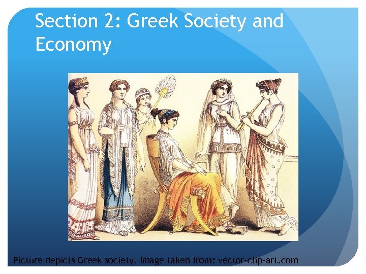 Section 2: Greek Society and Economy Picture depicts Greek society. Image taken from: vector-clip-art.