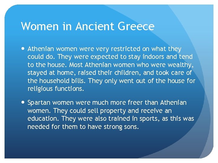 Women in Ancient Greece Athenian women were very restricted on what they could do.
