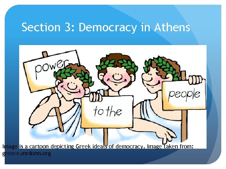 Section 3: Democracy in Athens Image is a cartoon depicting Greek ideals of democracy.